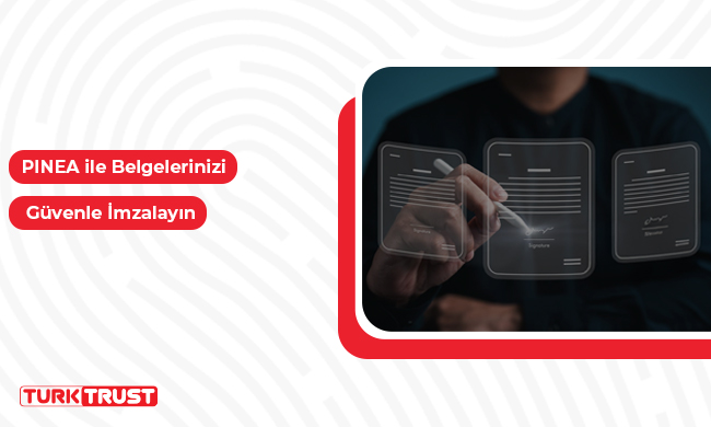 PINEA ile Belgelerinizi Güvenle İmzalayın