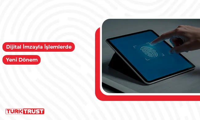 Dijital İmzayla İşlemlerde Yeni Dönem